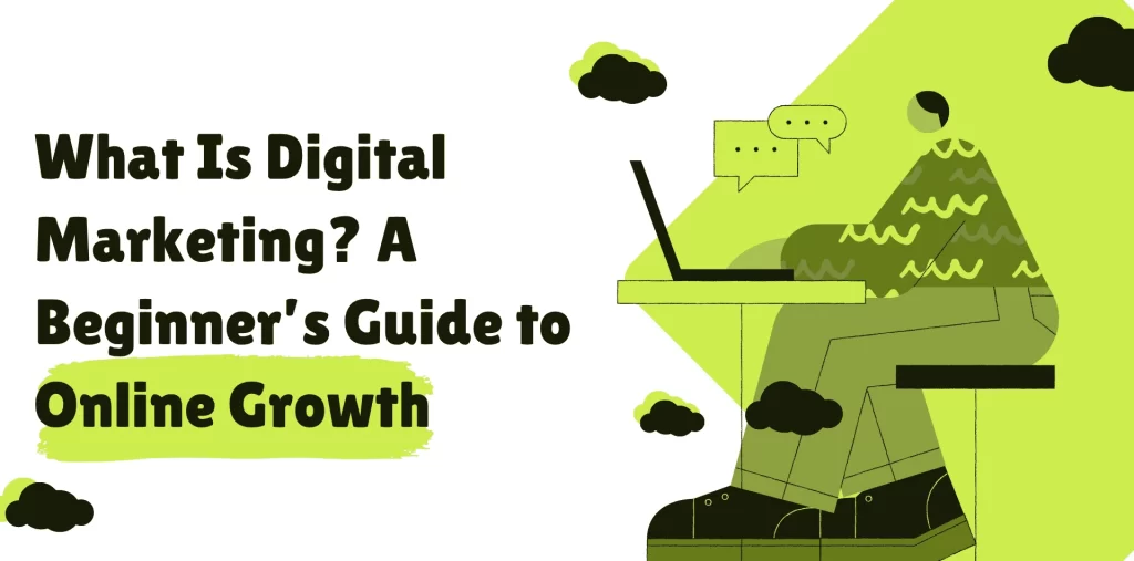 What Is Digital Marketing? A Beginner’s Guide to Online Growth